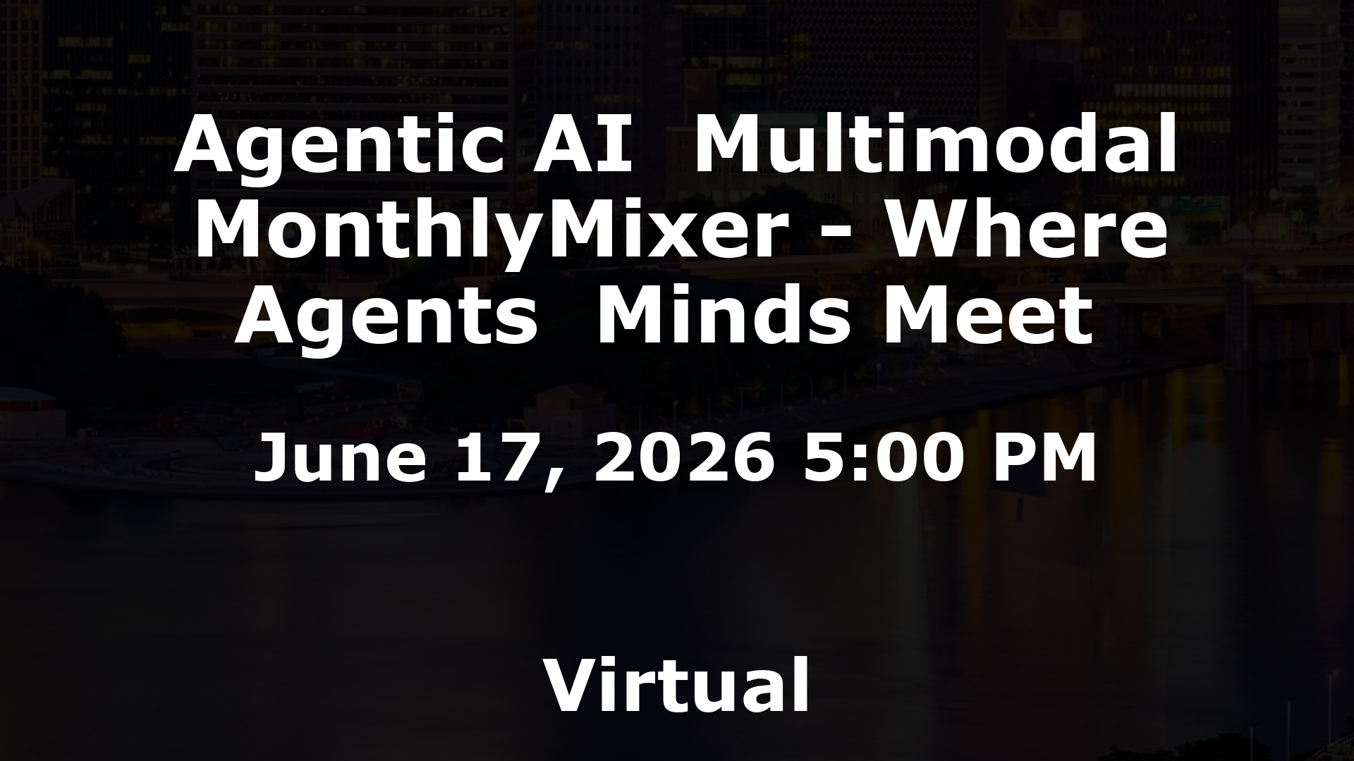 Agentic AI  Multimodal MonthlyMixer - Where Agents  Minds Meet  event image